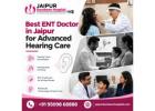 Best ENT Doctor in Jaipur for Advanced Hearing Care