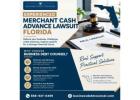 Experienced  Merchant Cash Advance Lawsuit Florida