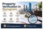 How Can Property Verification in Gurugram Protect Buyers From Fraud and Ownership Disputes?