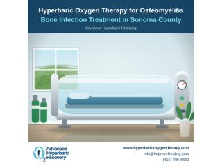 Hyperbaric Oxygen Therapy for Osteomyelitis Bone Infection Treatment in Sonoma County