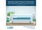 Hyperbaric Oxygen Therapy for Osteomyelitis Bone Infection Treatment in Sonoma County 
