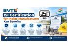 ISI Certification for Indian Manufacturer: Key Benefits