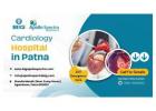 Cardiology Hospital in Patna for Preventive Screening & Treatments