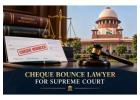 Why Should You Hire a Cheque Bounce Lawyer for Supreme Court Cases? 