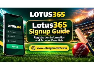 Lotus365 Signup Guide – Registration Information and Account Essentials