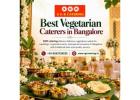 Best vegetarian caterers in Bangalore