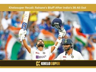 Win Big With Khelosuper | Rahane's Bluff After India's 36 All Out