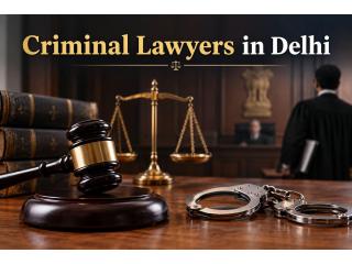 Need Criminal Lawyers in Delhi for Bail, FIR, and Court Cases?