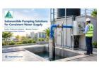 Submersible Pumping Solutions for Consistent Water Supply 