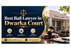 Best Bail Lawyer in Dwarka Court for Urgent Bail Legal Assistance