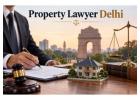Why Should You Hire an Experienced Property Lawyer Delhi for Legal Property Disputes?