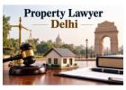 Are You Looking for a Trusted Property Lawyer Delhi for Legal Assistance?