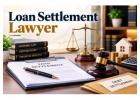 How Can a Loan Settlement Lawyer Help You Resolve Outstanding Debts Legally? 