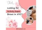 Looking for Perfectly Shaped Brows in NYC?