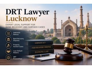 Why Should You Consult a DRT Lawyer Lucknow for SARFAESI and Bank Recovery Disputes?